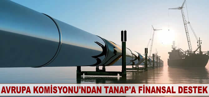 Avrupa Komisyonu’ndan TANAP’a finansal destek