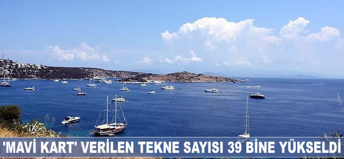 'Mavi Kart' verilen tekne sayısı 39 bine yükseldi