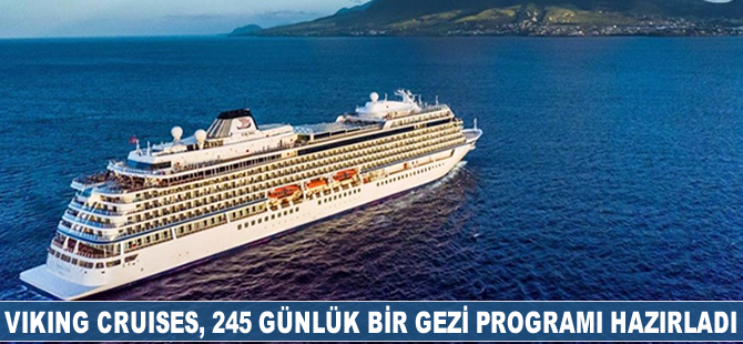 Viking Cruises, 245 günlük bir gezi programı hazırladı