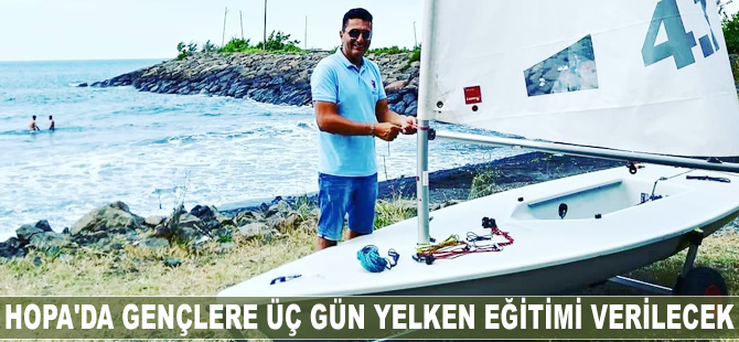Hopa'da üç gün yelken eğitimi verilecek