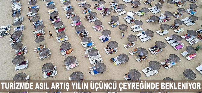 Turizmde asıl artış yılın üçüncü çeyreğinde bekleniyor