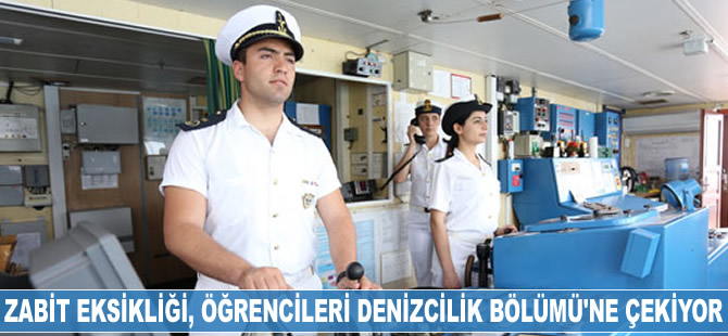 Zabit eksikliği, öğrencileri Denizcilik Bölümü'ne çekiyor
