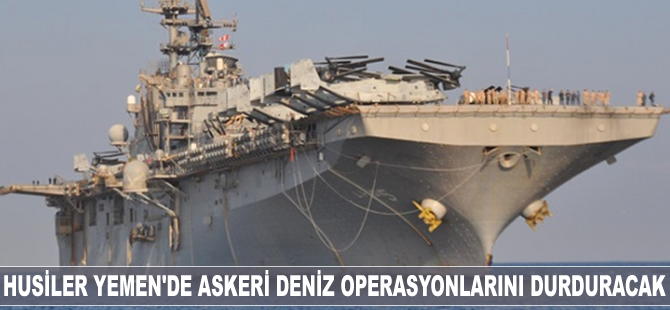Husiler Yemen'de askeri deniz operasyonlarını durduracak
