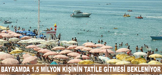 Kurban Bayramı'nda 1.5 milyon kişinin tatile gitmesi bekleniyor