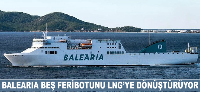 Balearia, beş feribotunu LNG'ye dönüştürüyor