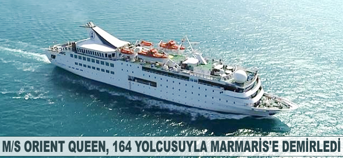 M/S Orient Queen, 164 yolcusuyla Marmaris'e demirledi