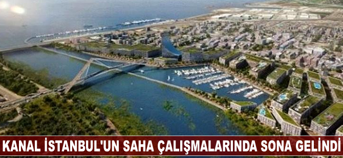 Kanal İstanbul’un saha çalışmalarında sona gelindi