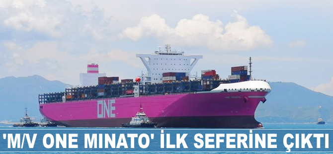 'M/V ONE MINATO' ilk seferine çıktı