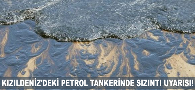 Kızıldeniz'deki petrol tankerinde sızıntı uyarısı