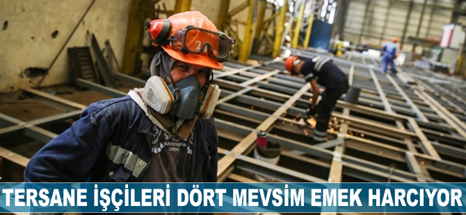 Tersane işçileri dört mevsim emek harcıyor