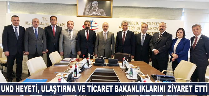 UND Heyeti, Ulaştırma ve Ticaret Bakanlıklarını ziyaret etti