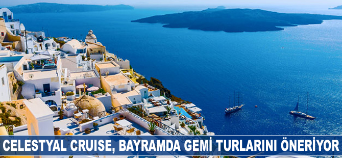 Celestyal Cruises, bayramda gemi turlarını öneriyor