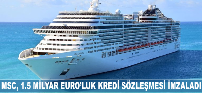 MSC, 1.5 milyar Euro'luk kredi sözleşmesi imzaladı