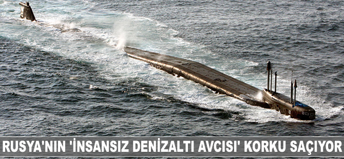 Rusya'nın 'insansız denizaltı avcısı' korku saçıyor