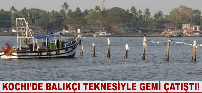 Kochi'de balıkçı teknesiyle gemi çatıştı