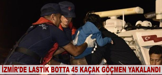 İzmir'de lastik botta 45 kaçak göçmen yakalandı
