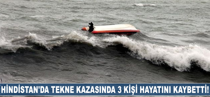 Hindistan'da tekne kazasında 3 kişi hayatını kaybetti!