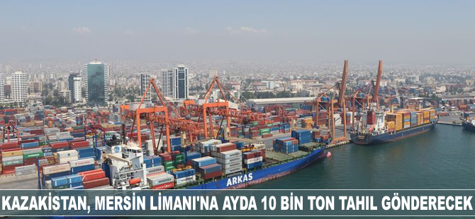 Kazakistan, Mersin Limanı'na ayda 10 bin ton tahıl gönderecek