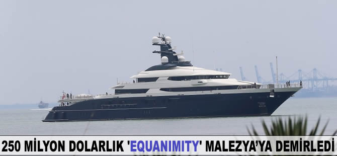 250 milyon dolarlık ’EQUANIMITY’ Malezya’ya demirledi