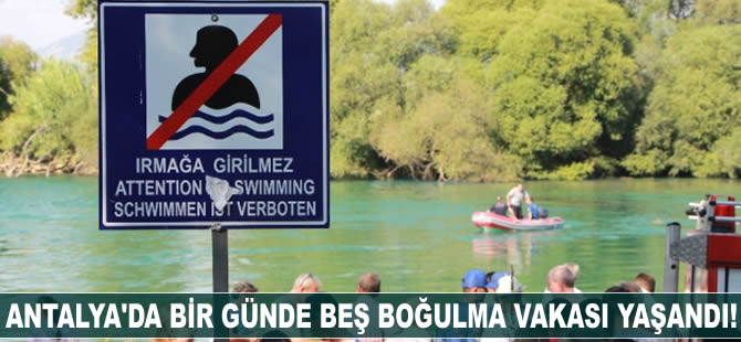 Antalya'da bir günde beş boğulma vakası yaşandı!