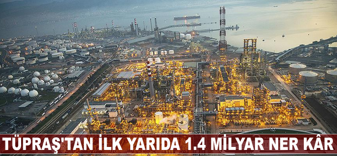 TÜPRAŞ'tan ilk yarıda 1.4 milyar lira net kâr