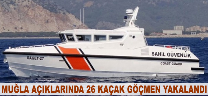 Muğla'da 26 kaçak göçmen yakalandı
