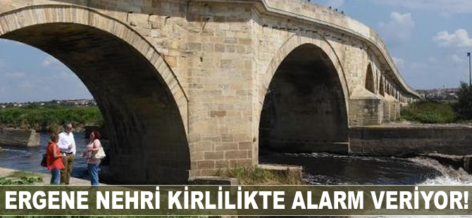 Ergene Nehri kirlilikte alarm veriyor