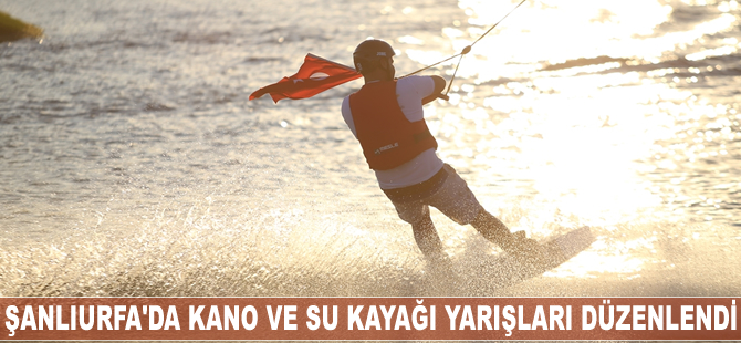 Şanlıurfa'da kano ve su kayağı yarışları düzenlendi