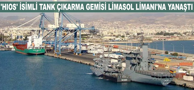 'Hios' isimli tank çıkarma gemisi Limasol Limanı’na yanaştı