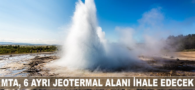 MTA, 6 ayrı jeotermal alanı ihale edecek