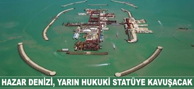 Hazar Denizi, yarın hukuki statüye kavuşacak