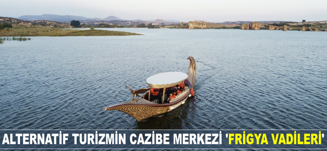 Alternatif turizmin cazibe merkezi 'Frigya Vadileri'
