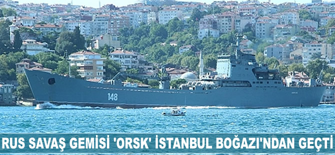 Rus savaş gemisi 'Orsk' İstanbul Boğazı'ndan geçti