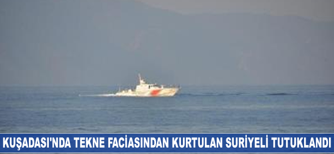 Kuşadası'nda tekne faciasından kurtulan Suriyeli tutuklandı