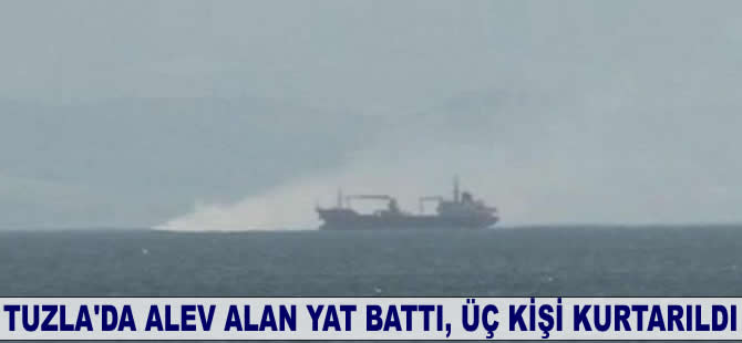 Tuzla'da alev alan yat battı, üç kişi kurtarıldı