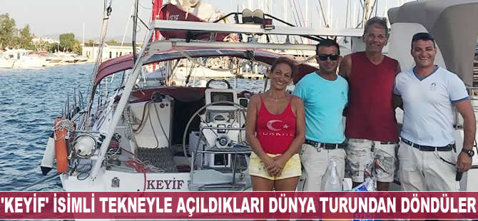 'Keyif' isimli tekneyle açıldıkları dünya turundan döndüler