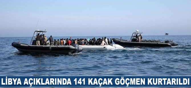 Libya açıklarında 141 kaçak göçmen kurtarıldı