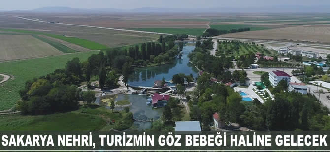 Sakarya Nehri, turizmin göz bebeği haline gelecek