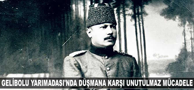 Gelibolu Yarımadası’nda düşmana karşı unutulmaz mücadele