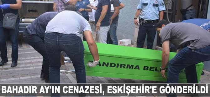 Bahadır Ay'ın cenazesi, Eskişehir'e gönderildi
