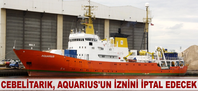 Cebelitarık, arama kurtarma gemisi Aquarius'un iznini iptal edecek