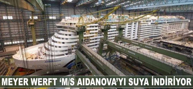 Meyer Werft, ‘M/S AIDANOVA’yı suya indiriyor