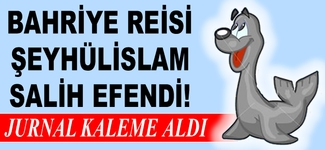 Bahriye Reisi Şeyhülislam Salih Efendi (!)