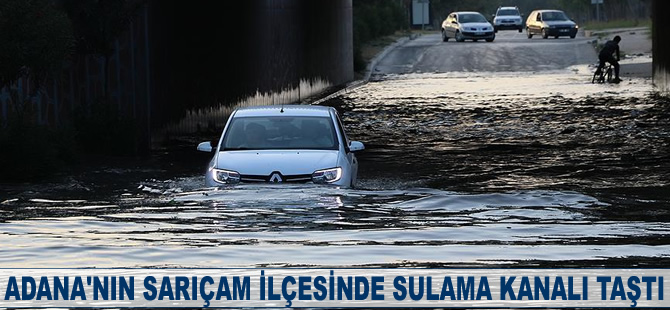 Adana'nın Sarıçam ilçesinde sulama kanalı taştı