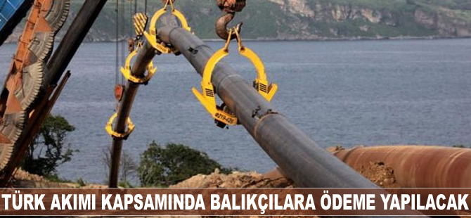 Türk Akımı kapsamında balıkçılara tazminat ödemesi yapılacak