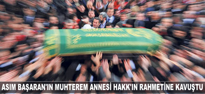 Asım Başaran'ın muhterem annesi Hakk'ın rahmetine kavuştu