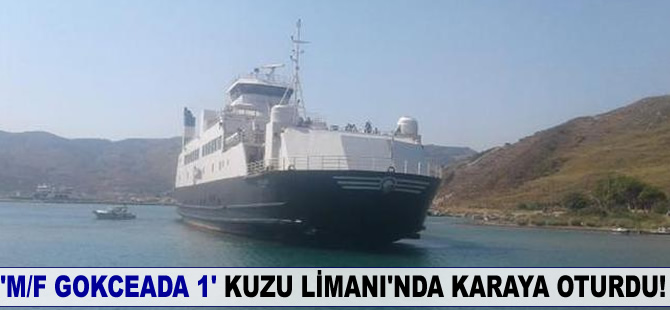 'M/F GOKCEADA 1' isimli feribot, Kuzu Limanı'nda karaya oturdu