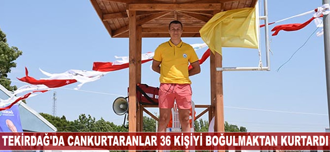 Tekirdağ'da cankurtaranlar 36 kişiyi boğulmaktan kurtardı