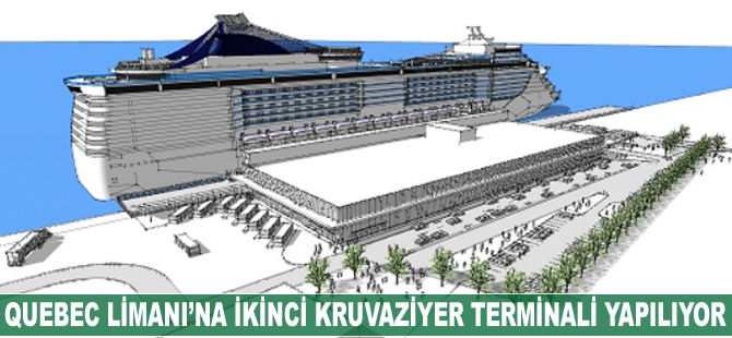 Quebec Limanı’na ikinci kruvaziyer terminali yapılıyor