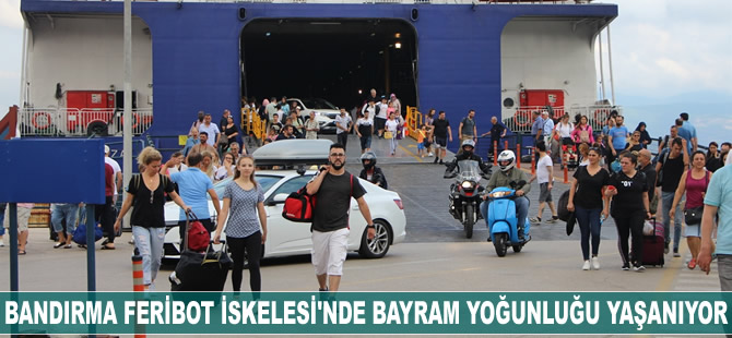 Bandırma Feribot İskelesi'nde bayram yoğunluğu başladı